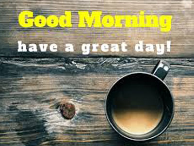 Good Morning I Wish You Have A Great Day
