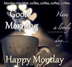 Good Morning Happy Monday Have A Lovely Day